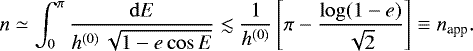 \begin{equation*} n \simeq \int_0^{\pi} \frac{\mathrm{d} E}{h^{(0)}\, \sqrt{1-e \cos E}} \lesssim \frac{1}{h^{(0)}} \left[\pi - \frac{\log(1-e)}{\sqrt{2}}\right] \equiv n_{\text{app}}.\end{equation*}