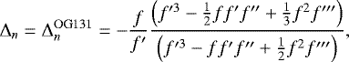 \begin{equation*} \Delta_n = \Delta^{\mathrm{OG131}}_n = -\frac{f}{f\prime} \frac{\left(f\prime^3-\frac{1}{2} f f\prime f\prime\prime +\frac{1}{3} f^2f\prime\prime\prime\right) }{\left(f\prime^3- f f\prime f\prime\prime +\frac{1}{2} f^2f\prime\prime\prime\right)},\end{equation*}