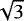 $\sqrt{3}$