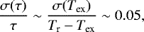 \begin{equation*} \frac{\sigma(\tau)}{\tau} \sim \frac{\sigma(T_{\textrm{ex}})}{T_{\textrm{r}}-T_{\textrm{ex}}} \sim 0.05, \end{equation*}