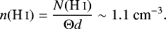 \begin{equation*} n({\ion{H}{I}}) = \frac{N(\ion{H}{I})}{\Theta d} \sim 1.1\ \textrm{cm}^{-3}.\end{equation*}