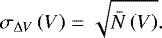 \begin{align*}\sigma_{\Delta V} \left(V \right) = \sqrt{\bar{N}\left(V \right)}.\end{align*}