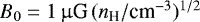 $B_0 = 1 \, \upmu {\textrm{G}} \, (n_{\textrm{H}} /{\textrm{cm}^{-3}})^{1/2}$