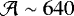 $\mathcal{A} \sim 640$