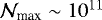 $\mathcal{N}_{\textrm{max}} \sim 10^{11}$