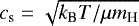 $c_{\textrm{s}} = \sqrt{k_{\textrm{B}}T/\mu m_{\textrm{H}}}$