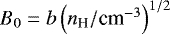 $B_0 = b \left(n_{\textrm{H}}/{\textrm{cm}^{-3}}\right)^{1/2}$