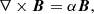 $$ \begin{aligned}&\nabla \times {\boldsymbol{B}} = \alpha {\boldsymbol{B}}, \end{aligned} $$