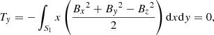$$ \begin{aligned}&T_{{ y}} = -\int _{S_1} x\left(\frac{{B_x}^2+{B_{ y}}^2-{B_z}^2}{2}\right)\mathrm{d}x\mathrm{d}{ y} = 0,\end{aligned} $$