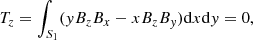 $$ \begin{aligned}&T_{z} = \int _{S_1} ({ y}B_zB_x-xB_zB_{ y})\mathrm{d}x\mathrm{d}{ y} = 0, \end{aligned} $$
