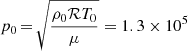 $ p_0\,{=}\,\sqrt{\frac{\rho_0\mathcal{R}T_0}{\mu}} = 1.3\times 10^5 $