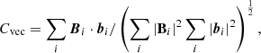 $$ \begin{aligned} C_{\rm vec}=\sum _{i}\boldsymbol{B}_{i}\cdot \boldsymbol{b}_{i}/\left(\sum _{i}|\mathbf B _{i}|^2\sum _{i}|\boldsymbol{b}_{i}|^2\right)^{\frac{1}{2}}, \end{aligned} $$