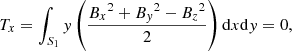 $$ \begin{aligned}&T_{x} = \int _{S_1} { y}\left(\frac{{B_x}^2+{B_{ y}}^2-{B_z}^2}{2}\right)\mathrm{d}x\mathrm{d}{ y} = 0,\end{aligned} $$