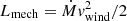 $ L_{\mathrm{mech}} = \dot{M} \mathit{v}_{\mathrm{wind}}^2/2 $