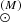 $ _{\odot}^{(M)} $