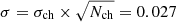 $ \sigma = \sigma_{\mathrm{ch}} \times \sqrt{N_{\mathrm{ch}}} = 0.027 $