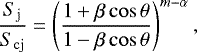 \begin{equation*}\frac{S_{\mathrm{j}}}{S_{\mathrm{cj}}} = \left(\frac{1 + \beta \cos \theta}{1 - \beta \cos \theta} \right)^{m - \alpha},\end{equation*}