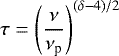 \begin{equation*}\tau = \left(\frac{\nu}{\nu_{\textrm{p}}}\right)^{(\delta-4)/2}\end{equation*}