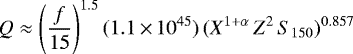 \begin{equation*}Q \approx \left(\frac{f}{15}\right)^{1.5} (1.1 \,{\times}\, 10^{45}) \, (X^{1+\alpha} \, Z^2 \, S_{150})^{0.857}\end{equation*}