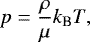 \begin{align*} p = \frac{\rho}{\mu} k_{\text{B}} T, \end{align*}