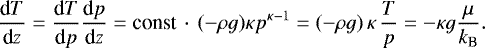 \begin{align*} \frac{\text{d}T}{\text{d}z} &= \frac{\text{d}T}{\text{d}p} \frac{\text{d}p}{\text{d}z} = \text{const}\,\cdot\,(-\rho g)\kappa p^{\kappa -1} = (-\rho g)\,\kappa\,\frac{T}{p} = -\kappa g \frac{\mu}{k_{\text{B}}}.\end{align*}