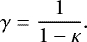 \begin{align*} \gamma = \frac{1}{1-\kappa}. \end{align*}
