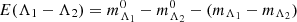 $ E(\Lambda_1 - \Lambda_2) = m^0_{\Lambda_1} - m^0_{\Lambda_2} - (m_{\Lambda_1} - m_{\Lambda_2}) $