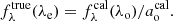 $$ \begin{aligned} f_\lambda ^{\mathrm{true} }(\lambda _{\rm e}) = f_\lambda ^{\mathrm{cal} }(\lambda _{\rm o})/a^{\mathrm{cal} }_{\rm o}. \end{aligned} $$