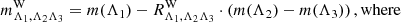 $$ \begin{aligned}&m^\mathrm{W}_{\Lambda _1,\Lambda _2\Lambda _3} = m(\Lambda _1) - R^\mathrm{W}_{\Lambda _1,\Lambda _2\Lambda _3} \cdot \left(m(\Lambda _2) - m(\Lambda _3)\right), \mathrm{where} \end{aligned} $$