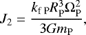 \begin{equation*}J_2=\frac{k_{\textrm{f P}}R_{\textrm{P}}^3\Omega_{\textrm{P}}^2}{3Gm_{\textrm{P}}},\end{equation*}