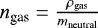 $n_{\textrm{gas}} = \frac{\rho_{\textrm{gas}}}{m_{\textrm{neutral}}}$