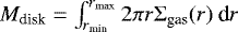 $M_{\textrm{disk}} = \int_{r_{\textrm{min}}}^{r_{\textrm{max}}} 2 \pi r \Sigma_{\textrm{gas}}(r) \: \textrm{d}r$