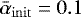 $\bar{\alpha}_{\rm{init}} = 0.1$
