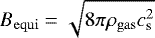 $B_{\rm{equi}} = \sqrt{8 \pi \rho_{\rm{gas}} c_{\textrm{s}}^{2}}$