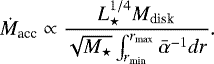 \begin{equation*}\dot{M}_{\textrm{acc}} \propto \frac{L_{\star}^{1/4}M_{\textrm{disk}}}{\sqrt{M_{\star}}\int_{r_{\textrm{min}}}^{r_{\textrm{max}}}\bar{\alpha}^{-1}dr}.\end{equation*}