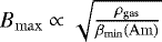 $B_{\rm{max}} \propto \sqrt{\frac{\rho_{\rm{gas}}}{\beta_{\rm{min}}(\rm{Am})}}$