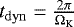 $t_{\rm{dyn}} = \frac{2 \pi}{\Omega_{\textrm{K}}}$