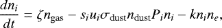 \begin{equation*}\frac{dn_i}{dt} = \zeta n_{\textrm{gas}} -s_i u_i\sigma_{\textrm{dust}}n_{\textrm{dust}}P_in_i - k n_i n_e,\end{equation*}