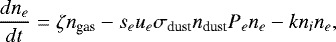 \begin{equation*}\frac{dn_e}{dt} = \zeta n_{\textrm{gas}} -s_e u_e\sigma_{\textrm{dust}}n_{\textrm{dust}}P_en_e - k n_i n_e,\end{equation*}