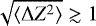 $\sqrt{\langle \Delta Z^2 \rangle} \gtrsim 1$
