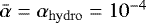 $\bar{\alpha} = \alpha_{\rm{hydro}} = 10^{-4}$