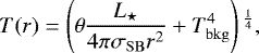 \begin{equation*}T(r) = \left(\theta \frac{L_{\star}}{4 \pi \sigma_{\rm{SB}} r^{2}}+T_{\rm{bkg}}^{4}\right){}^{\frac{1}{4}},\end{equation*}