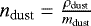 $n_{\textrm{dust}} = \frac{\rho_{\textrm{dust}}}{m_{\textrm{dust}}}$