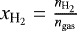 $x_{\textrm{H}_2} = \frac{n_{\textrm{H}_2}}{n_{\textrm{gas}}}$