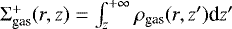 $\Sigma_{\textrm{gas}}^{+}(r,z) = \int_{z}^{+\infty} \rho_{\textrm{gas}}(r,z\prime) \textrm{d}z\prime $