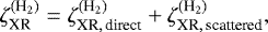 \begin{equation*}\zeta^{(\textrm{H}_2)}_{\textrm{XR}} = \zeta^{(\textrm{H}_2)}_{{\textrm{XR},\,\textrm{direct}}} + \zeta^{(\textrm{H}_2)}_{{\textrm{XR},\,\textrm{scattered}}},\end{equation*}
