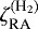 $\zeta^{(\textrm{H}_2)}_{\textrm{RA}}$