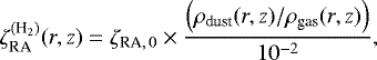 \begin{equation*}\zeta^{(\textrm{H}_2)}_{\textrm{RA}}(r,z) = \zeta_{\textrm{RA}, \, 0} \times \frac{\left(\rho_{\textrm{dust}}(r,z)/\rho_{\textrm{gas}}(r,z)\right)}{10^{-2}},\end{equation*}