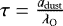$\tau = \frac{a_{\textrm{dust}}}{\lambda_{\textrm{O}}}$