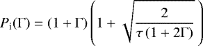 \begin{equation*}P_{\textrm{i}}(\Gamma) = (1 + \Gamma) \left(1 +\sqrt{\frac{2}{\tau \left(1 + 2 \Gamma\right)}}\:\right)\end{equation*}